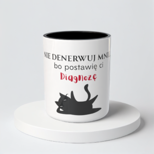 Śmieszny Kubek Dla Medyka - Nie denerwuj mnie, bo postawię Ci diganozę